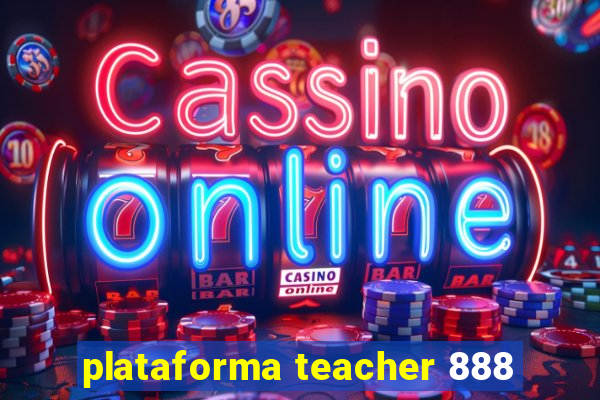 plataforma teacher 888